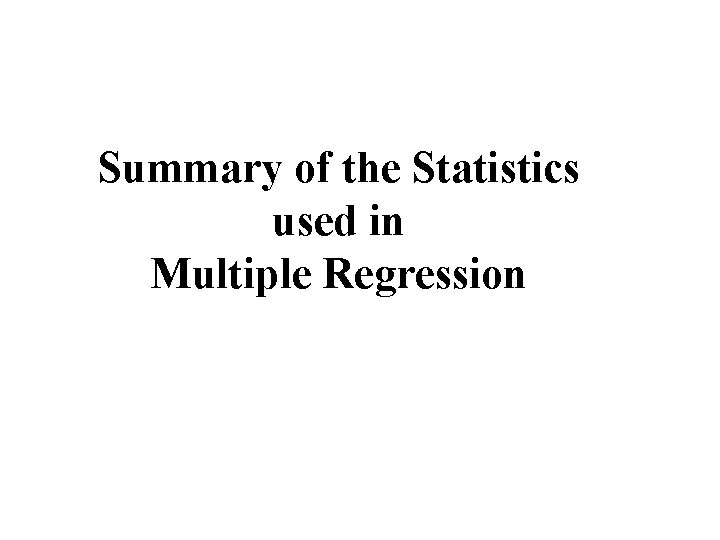 Summary of the Statistics used in Multiple Regression Summary of the Statistics used in Multiple Regression