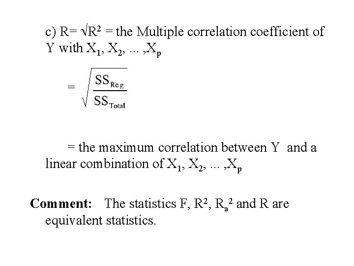 c) R= ÖR 2 = the Multiple correlation coefficient of Y with X 1, c) R= ÖR 2 = the Multiple correlation coefficient of Y with X 1,