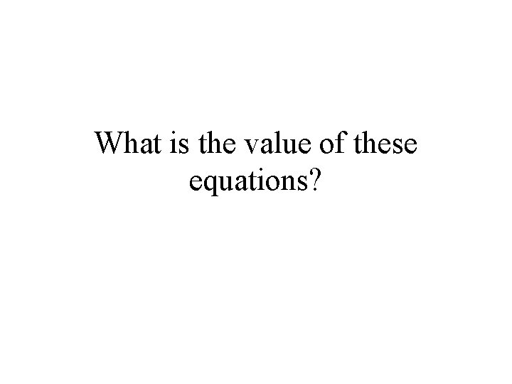 What is the value of these equations? What is the value of these equations?