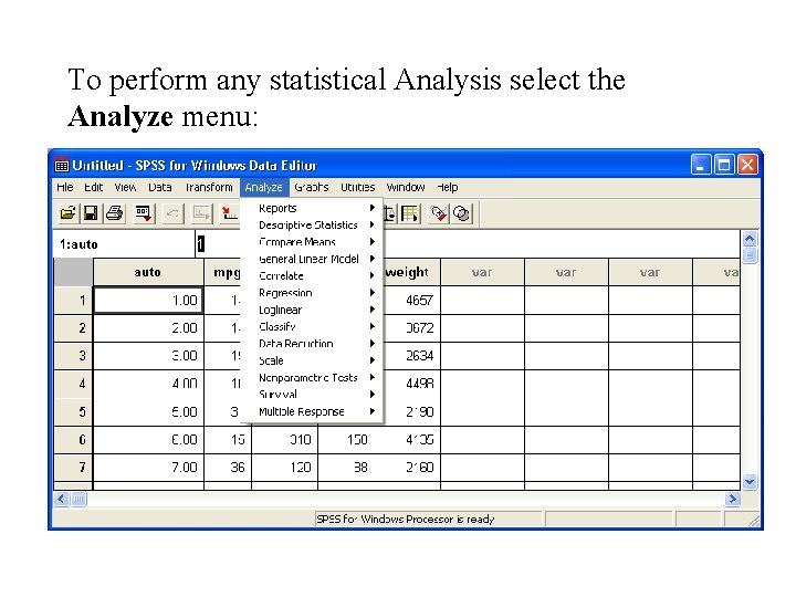 To perform any statistical Analysis select the Analyze menu: To perform any statistical Analysis select the Analyze menu: