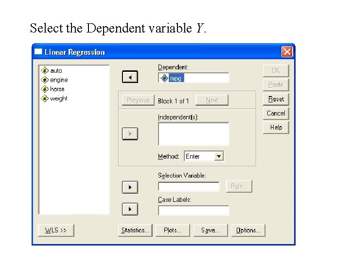 Select the Dependent variable Y. Select the Dependent variable Y.