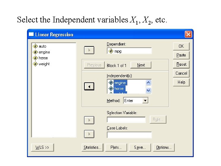 Select the Independent variables X 1, X 2, etc. Select the Independent variables X 1, X 2, etc.