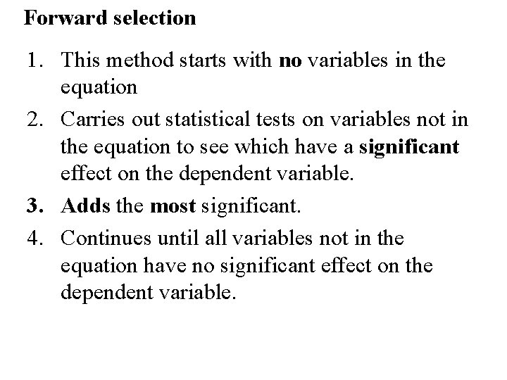 Forward selection 1. This method starts with no variables in the equation 2. Carries Forward selection 1. This method starts with no variables in the equation 2. Carries
