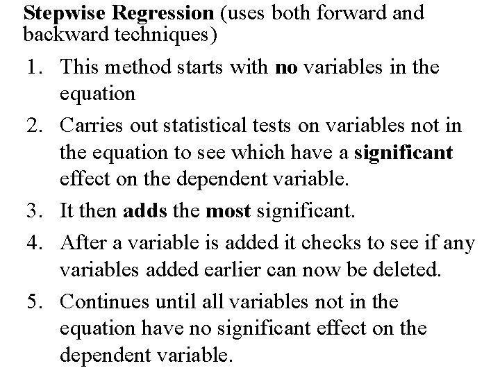 Stepwise Regression (uses both forward and backward techniques) 1. This method starts with no Stepwise Regression (uses both forward and backward techniques) 1. This method starts with no