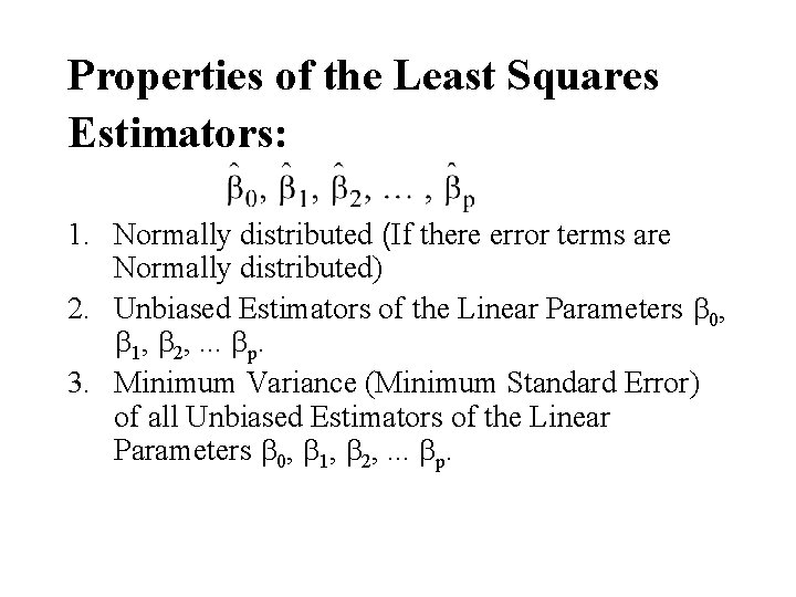 Properties of the Least Squares Estimators: 1. Normally distributed (If there error terms are Properties of the Least Squares Estimators: 1. Normally distributed (If there error terms are