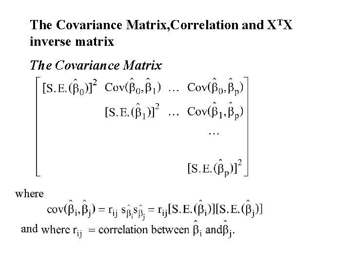 The Covariance Matrix, Correlation and XTX inverse matrix The Covariance Matrix where and The Covariance Matrix, Correlation and XTX inverse matrix The Covariance Matrix where and