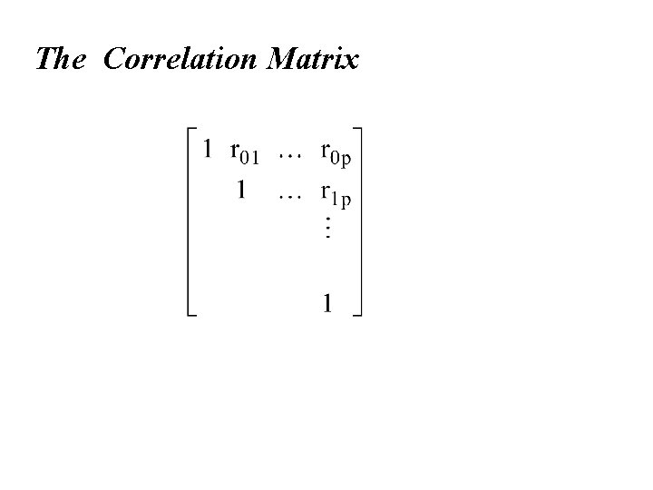 The Correlation Matrix The Correlation Matrix