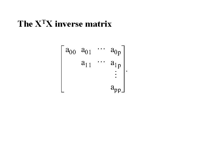 The XTX inverse matrix The XTX inverse matrix