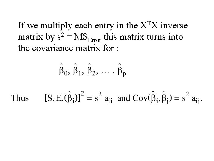 If we multiply each entry in the XTX inverse matrix by s 2 = If we multiply each entry in the XTX inverse matrix by s 2 =