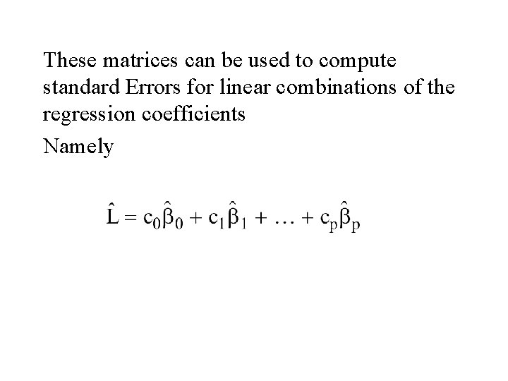 These matrices can be used to compute standard Errors for linear combinations of the These matrices can be used to compute standard Errors for linear combinations of the