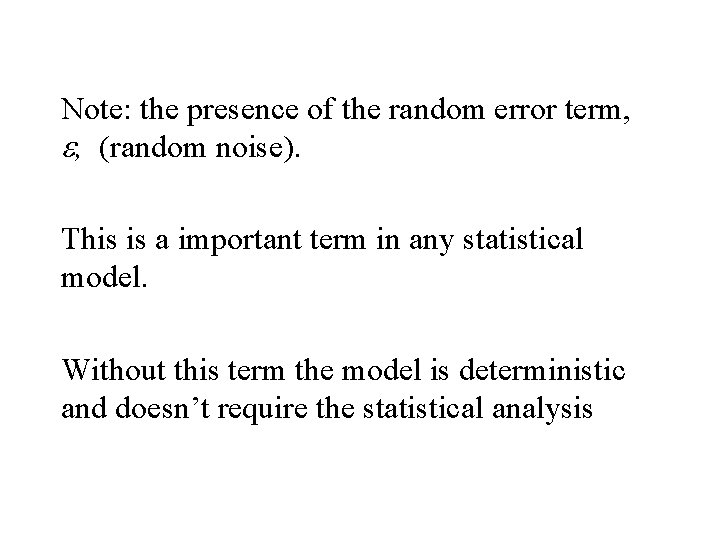 Note: the presence of the random error term, e, (random noise). This is a Note: the presence of the random error term, e, (random noise). This is a