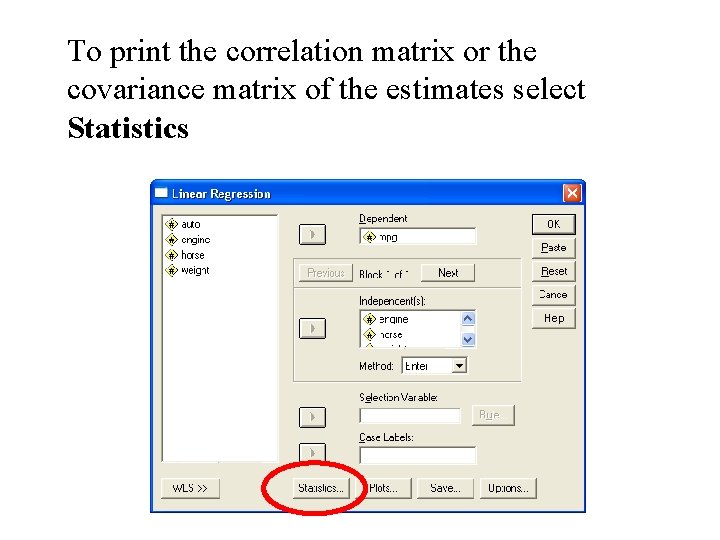 To print the correlation matrix or the covariance matrix of the estimates select Statistics To print the correlation matrix or the covariance matrix of the estimates select Statistics