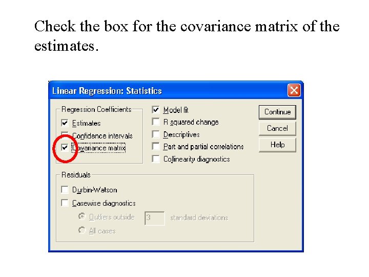 Check the box for the covariance matrix of the estimates. Check the box for the covariance matrix of the estimates.