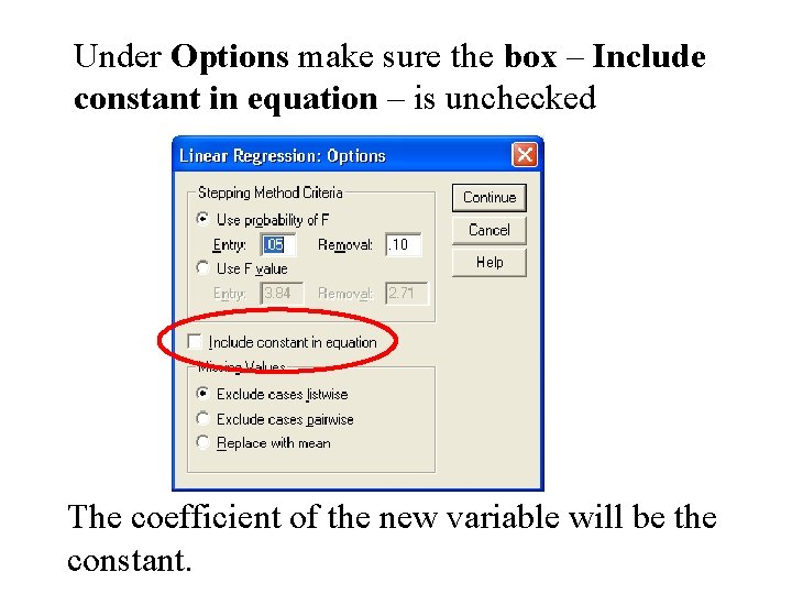 Under Options make sure the box – Include constant in equation – is unchecked Under Options make sure the box – Include constant in equation – is unchecked