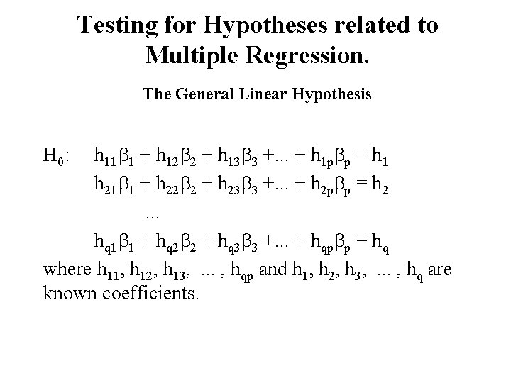 Testing for Hypotheses related to Multiple Regression. The General Linear Hypothesis h 11 b Testing for Hypotheses related to Multiple Regression. The General Linear Hypothesis h 11 b