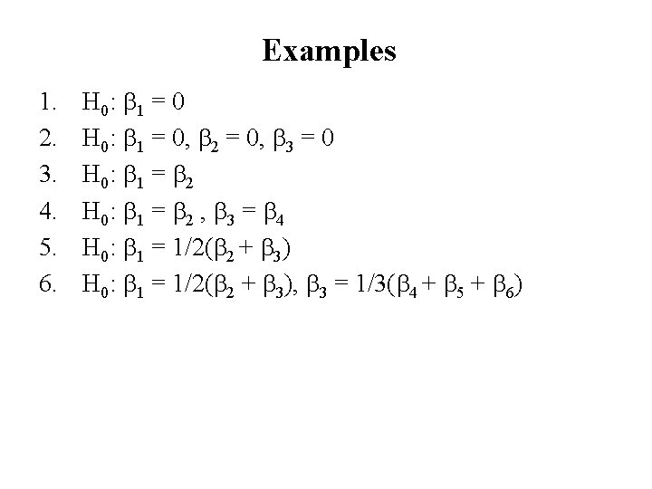 Examples 1. 2. 3. 4. 5. 6. H 0: b 1 = 0, b Examples 1. 2. 3. 4. 5. 6. H 0: b 1 = 0, b