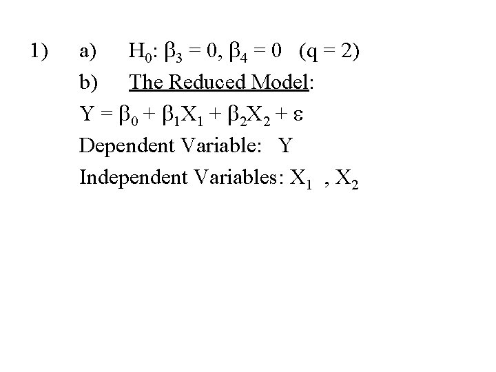 1) a) H 0: b 3 = 0, b 4 = 0 (q = 1) a) H 0: b 3 = 0, b 4 = 0 (q =