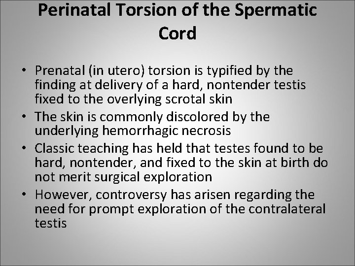 Perinatal Torsion of the Spermatic Cord • Prenatal (in utero) torsion is typified by