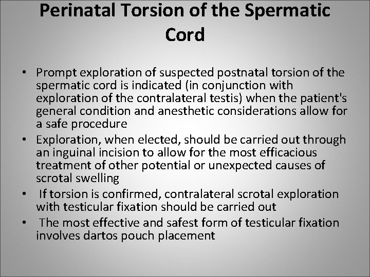 Perinatal Torsion of the Spermatic Cord • Prompt exploration of suspected postnatal torsion of