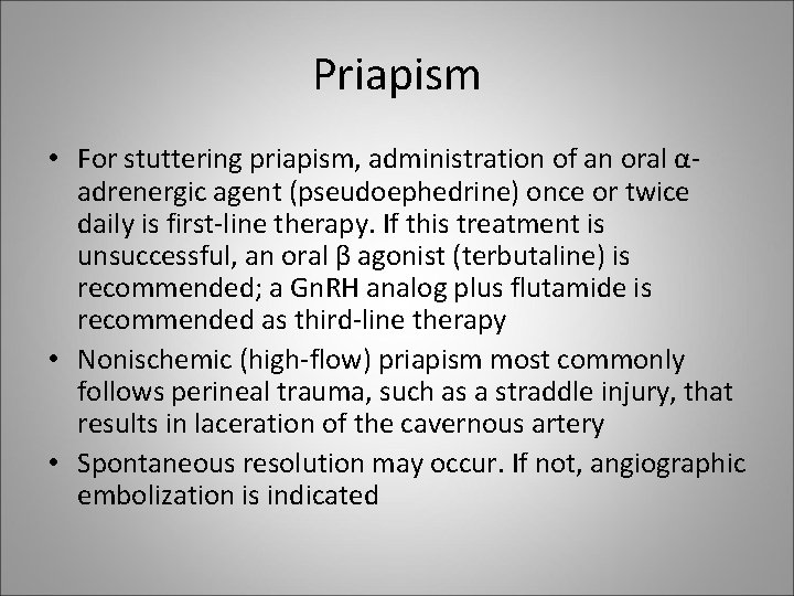 Priapism • For stuttering priapism, administration of an oral αadrenergic agent (pseudoephedrine) once or