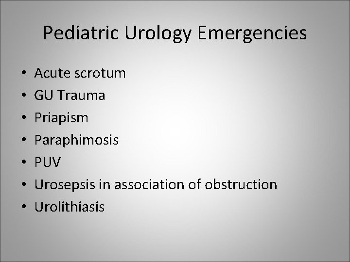 Pediatric Urology Emergencies • • Acute scrotum GU Trauma Priapism Paraphimosis PUV Urosepsis in