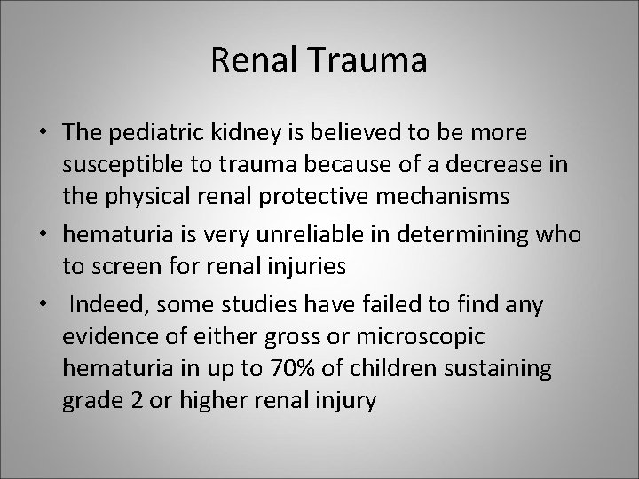 Renal Trauma • The pediatric kidney is believed to be more susceptible to trauma