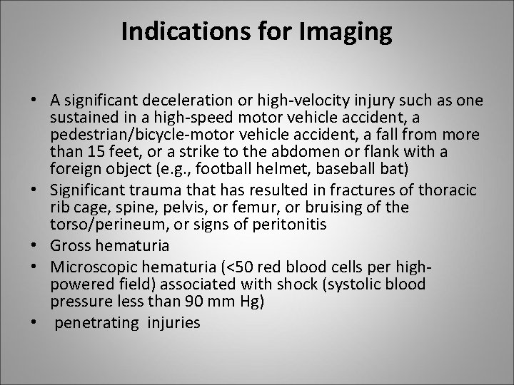 Indications for Imaging • A significant deceleration or high-velocity injury such as one sustained