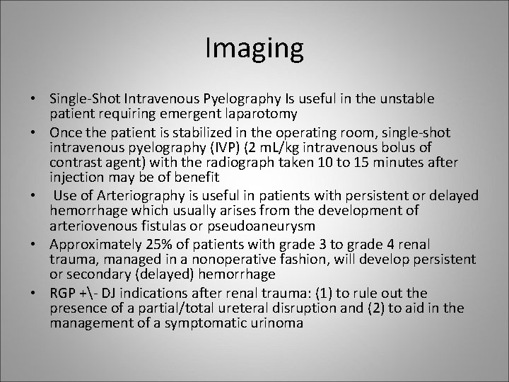 Imaging • Single-Shot Intravenous Pyelography Is useful in the unstable patient requiring emergent laparotomy