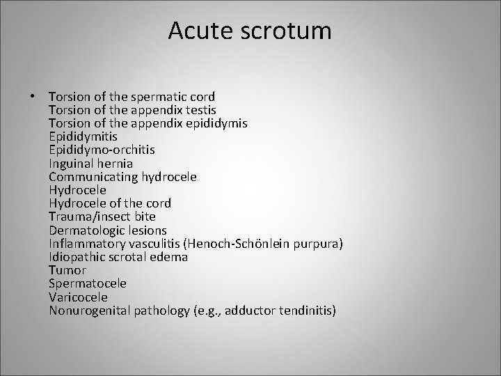 Acute scrotum • Torsion of the spermatic cord Torsion of the appendix testis Torsion