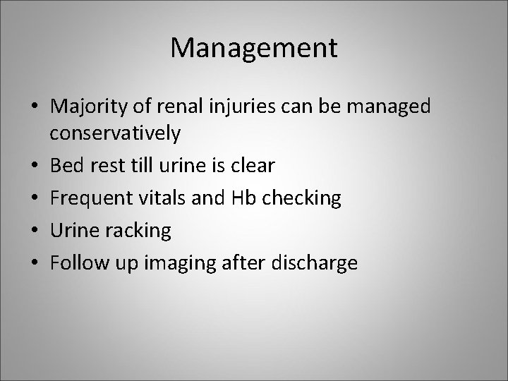 Management • Majority of renal injuries can be managed conservatively • Bed rest till