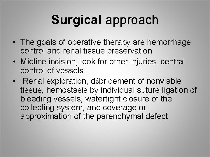 Surgical approach • The goals of operative therapy are hemorrhage control and renal tissue