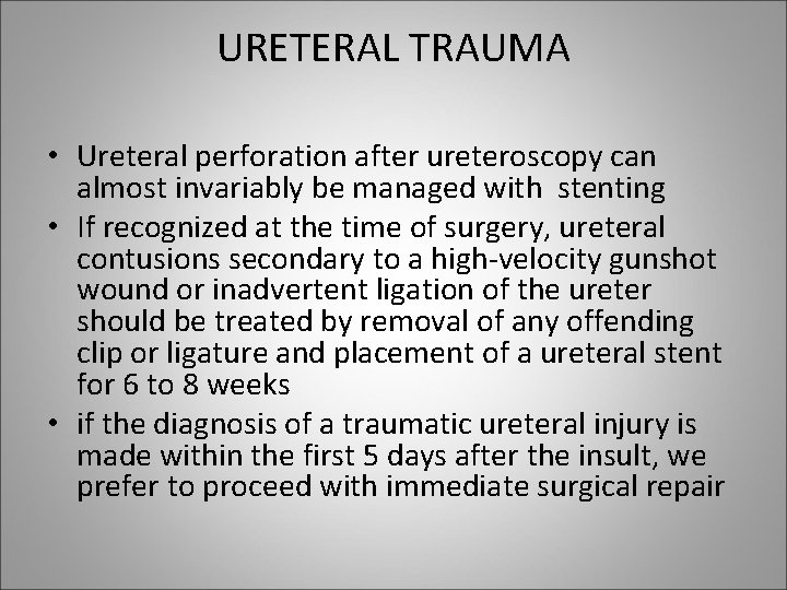 URETERAL TRAUMA • Ureteral perforation after ureteroscopy can almost invariably be managed with stenting