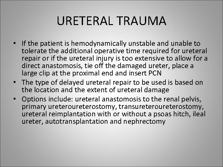 URETERAL TRAUMA • If the patient is hemodynamically unstable and unable to tolerate the