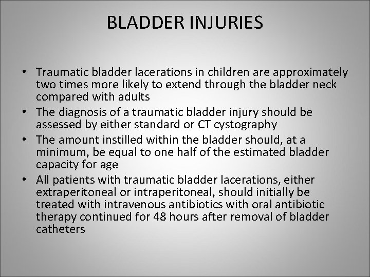 BLADDER INJURIES • Traumatic bladder lacerations in children are approximately two times more likely