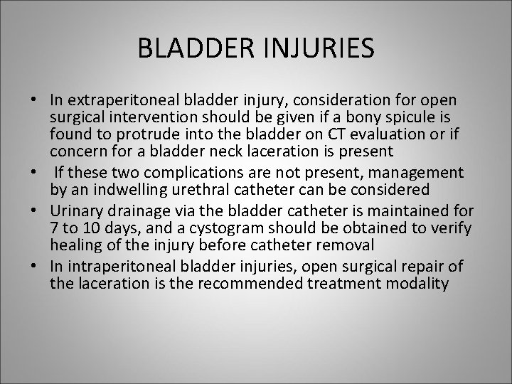 BLADDER INJURIES • In extraperitoneal bladder injury, consideration for open surgical intervention should be