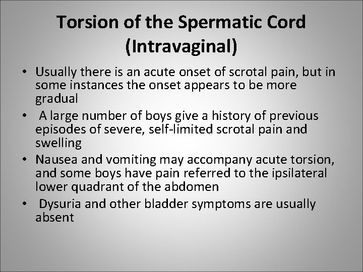 Torsion of the Spermatic Cord (Intravaginal) • Usually there is an acute onset of