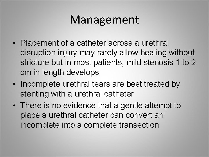 Management • Placement of a catheter across a urethral disruption injury may rarely allow