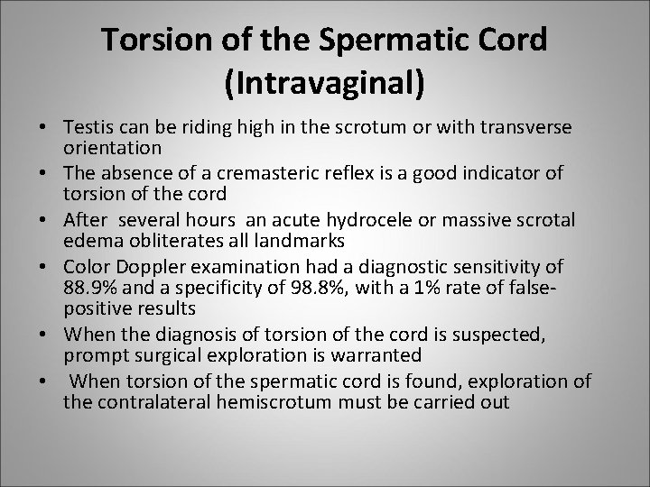 Torsion of the Spermatic Cord (Intravaginal) • Testis can be riding high in the