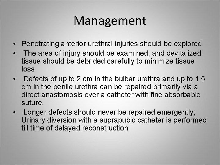 Management • Penetrating anterior urethral injuries should be explored • The area of injury