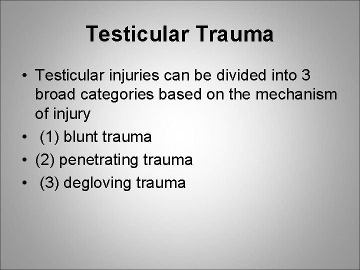 Testicular Trauma • Testicular injuries can be divided into 3 broad categories based on