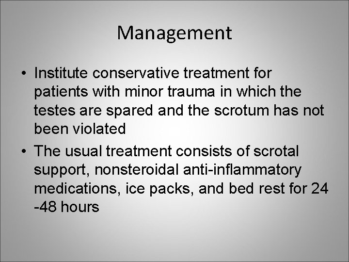 Management • Institute conservative treatment for patients with minor trauma in which the testes