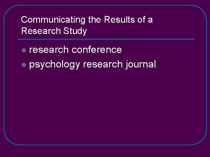 Communicating the Results of a Research Study research conference l psychology research journal l