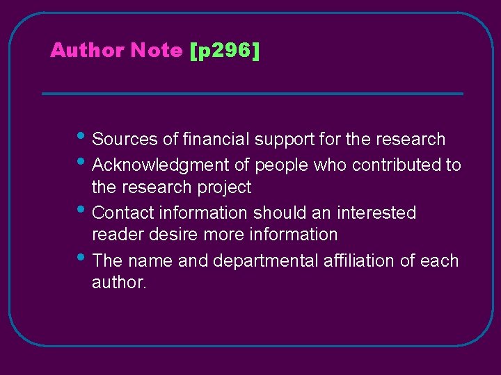 Author Note [p 296] • Sources of financial support for the research • Acknowledgment