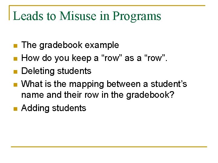 Leads to Misuse in Programs n n n The gradebook example How do you