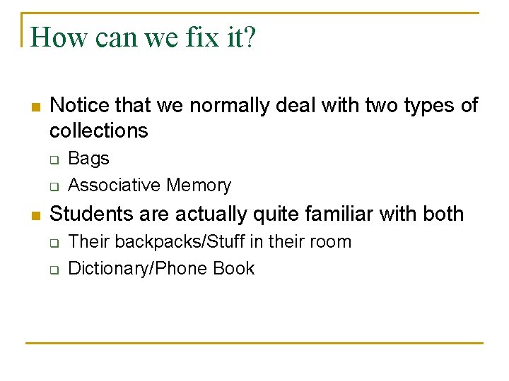 How can we fix it? n Notice that we normally deal with two types