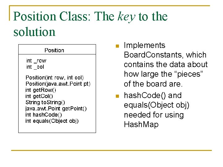 Position Class: The key to the solution n n Implements Board. Constants, which contains