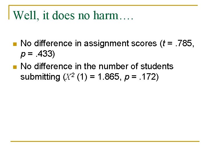 Well, it does no harm…. n n No difference in assignment scores (t =.