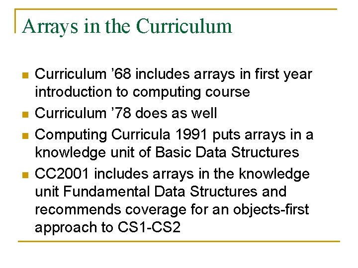 Arrays in the Curriculum n n Curriculum ’ 68 includes arrays in first year