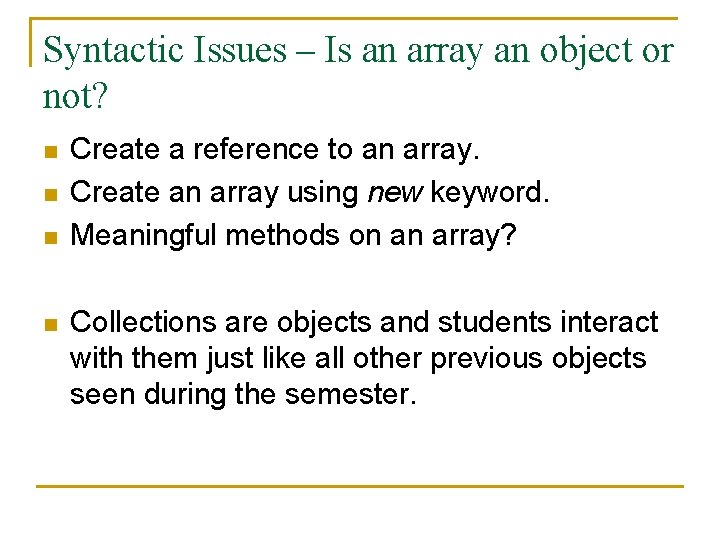 Syntactic Issues – Is an array an object or not? n n Create a