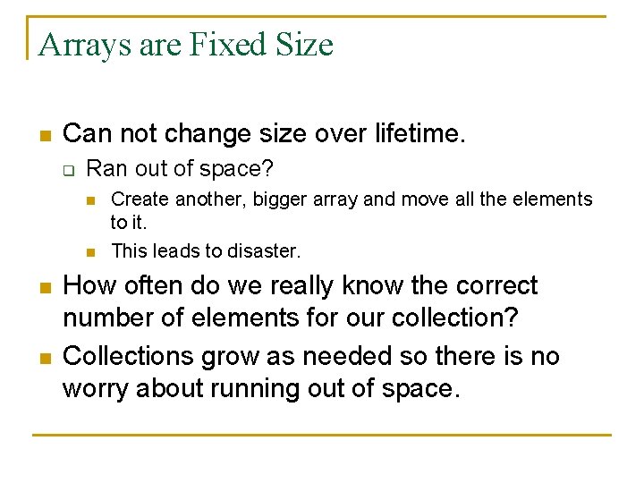 Arrays are Fixed Size n Can not change size over lifetime. q Ran out